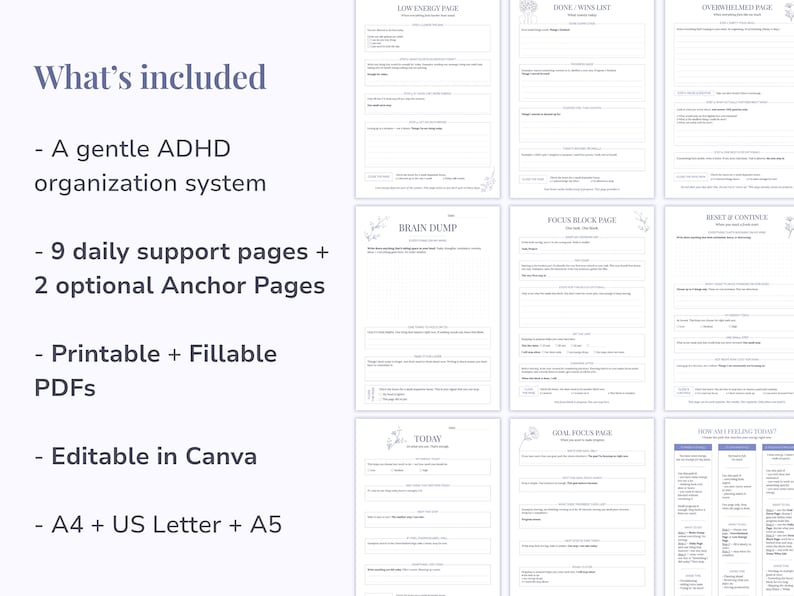 Pu&ograve; includere: Un sistema di organizzazione ADHD digitale con nove pagine di supporto giornaliero e due pagine di ancoraggio. I modelli PDF stampabili e compilabili sono modificabili in Canva e disponibili nei formati A4, US Letter e A5. Il testo include What's included, Low Energy Page, Done/Wins List, Overwhelmed Page, Brain Dump, Focus Block Page, Reset & Continue, Today, Goal Focus Page e How Am I Feeling Today.