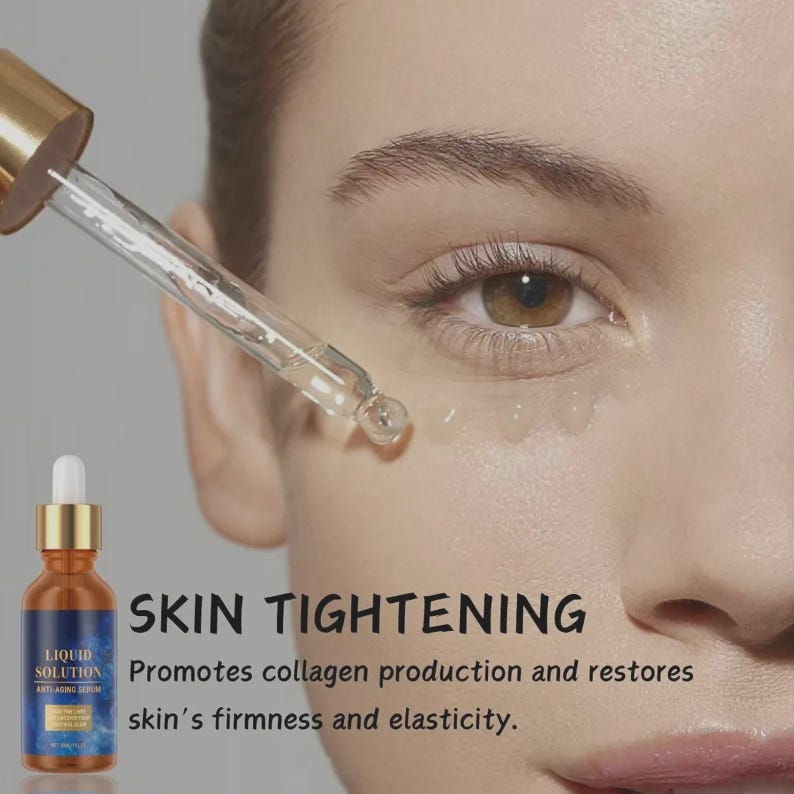 May include: A close-up of a woman's eye with a dropper dispensing serum. A bottle of Liquid Solution Anti-Aging Serum is visible. The text reads "SKIN TIGHTENING" and promotes collagen production and restores skin's firmness and elasticity.