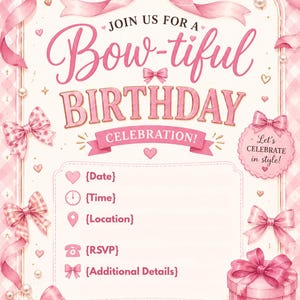 May include: A pink birthday invitation card featuring a large bow at the top, smaller bows along the edges, and gift boxes at the bottom. The text reads: Join us for a Bow-tiful Birthday Celebration! Let's celebrate in style! Includes placeholders for date, time, location, RSVP, and details.