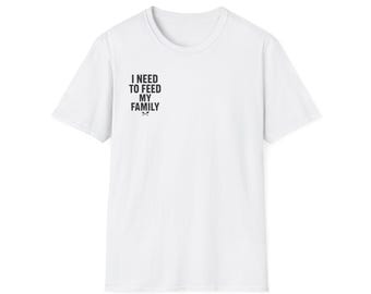T-shirt J'ai besoin de nourrir ma famille | T-shirt drôle de cadeau de cuisine de chef