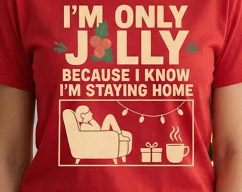 Im Only Jolly Because I Know Im Staying Home Shirt | Funny Christmas Introvert Tee | Cozy Holiday Lounge Top | Unisex T Shirt