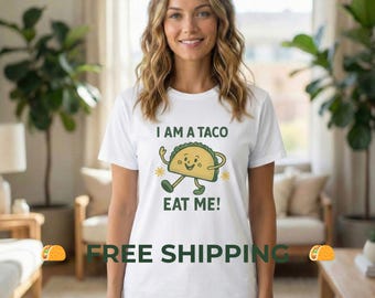 I Am A Taco Eat Me Shirt | Funny Taco T-Shirt | Cute Mexican Food Tee | Silly Graphic Gag Gift | Cinco de Mayo Shirt