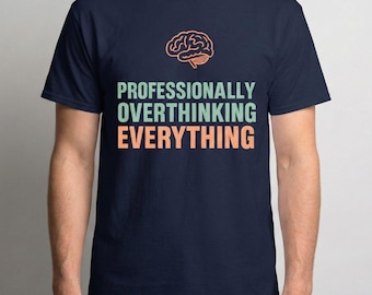 Professionally Overthinking Everything Shirt  |  Funny Overthinker Tee | Anxiety Humor Unisex T Shirt | Mental Health Gift for Introverts