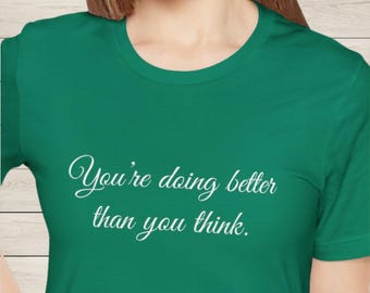 Better Than You Think T-Shirt | Positive Vibes Shirt