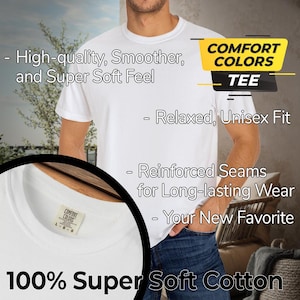 May include: A white Comfort Colors tee shirt made of 100% super soft cotton. The shirt has a relaxed, unisex fit and reinforced seams. The image includes text that says "High-quality, Smoother, and Super Soft Feel".