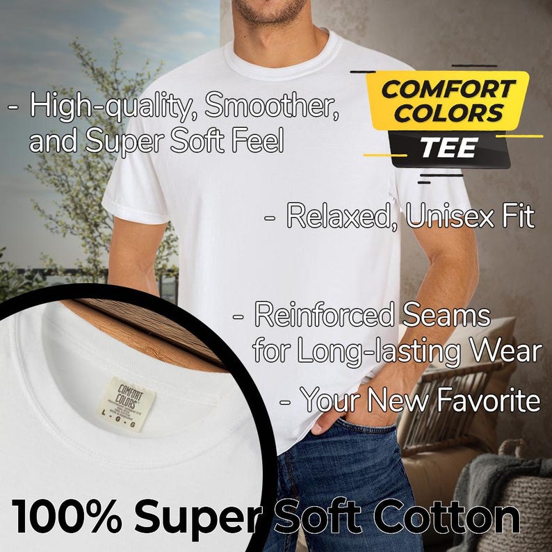 May include: A white Comfort Colors tee shirt made of 100% super soft cotton. The shirt has a relaxed, unisex fit and reinforced seams. The image includes text that says "High-quality, Smoother, and Super Soft Feel".