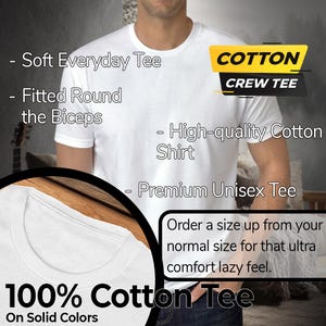 May include: A white crew neck t-shirt made of 100% cotton. The shirt is described as a soft, high-quality, premium unisex tee. The image includes text that says "Cotton Crew Tee" and "Order a size up for that ultra comfort lazy feel."