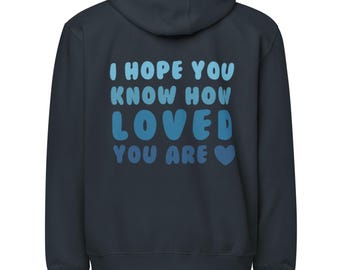 I Hope You Know How Loved You Are Hoodie, uniseks volledige ritssluiting