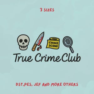 Könnte beinhalten: Ein Stickdesign mit einem Totenkopf, einem blutigen Messer, Tatortband und einer Lupe. Der Text "True Crime Club" befindet sich unter den Bildern, mit "3 Sizes" darüber. Der Text unten lautet "DST, PES, JEF AND MORE OTHERS".