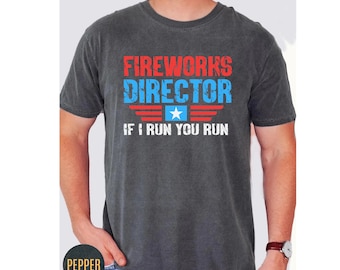 Fourth of July 2026 Shirt, Fireworks Director If I Run You Run Shirt, Fourth of July Fireworks Celebration Shirt, Independence Day Gift