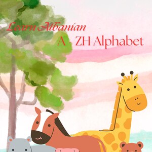 May include: A colorful illustration for learning Albanian. The image features a tree, a giraffe, a horse, a hippo, a pig, and a bear. The text reads "Learn Albanian A ZH Alphabet" in red and black.