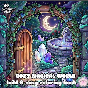 May include: A coloring book cover titled Cozy Magical World Bold & Easy Coloring Book with 34 coloring pages. The illustration features a wooden door, a stone fountain, glowing crystals, and a crescent moon in a lush, vine-covered garden setting.