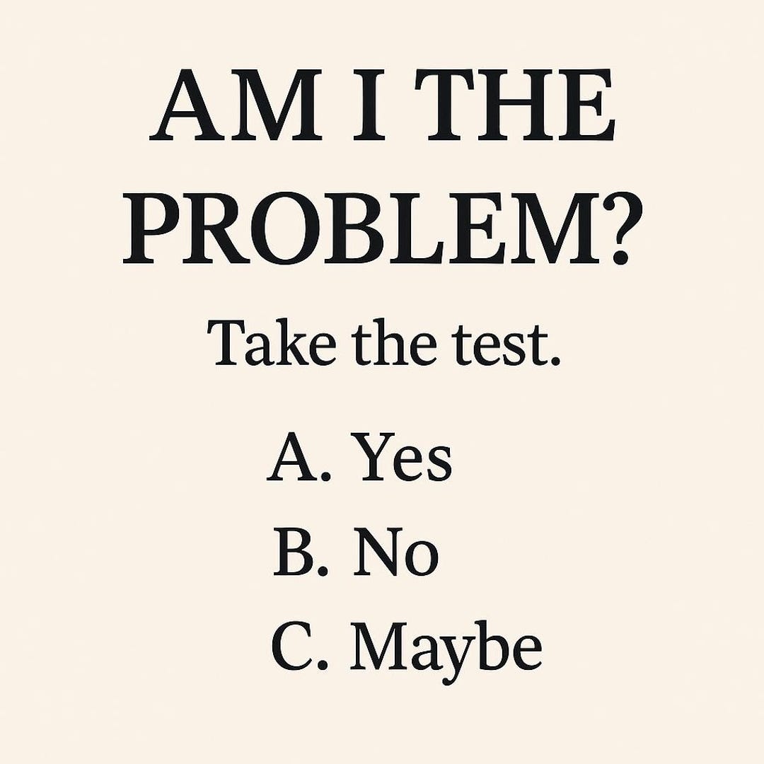 Am I the Problem - Brutally Honest Reality Check, Tough Love Advice ...