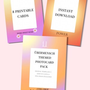 May include: Three printable card designs with a gradient background of pink, orange, and yellow. The cards feature text such as "8 Printable Cards", "Instant Download", and "Übermensch Themed Photocard Pack". The cards also include the text "Home Sweet Home" and "Gyro-Drop Ride me like a carousel".