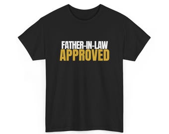 Father-in-Law Approved Shirt, Wedding Gift Tee, In-Law Humor, Unisex Heavy Cotton Funny T-Shirt, Family Present Tee Navy/Charcoal/Black