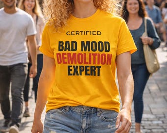 Certified Bad Mood Demolition Expert Unisex T-Shirt, Funny Quote Tee, Sarcastic Humor, Bold Graphic Shirt