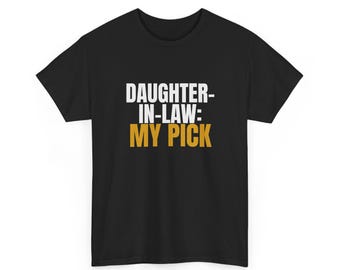 Daughter-In-Law Shirt My Pick, Mother-In-Law Gift, Family Humor Tee, Wedding Present Idea, Funny T-shirt