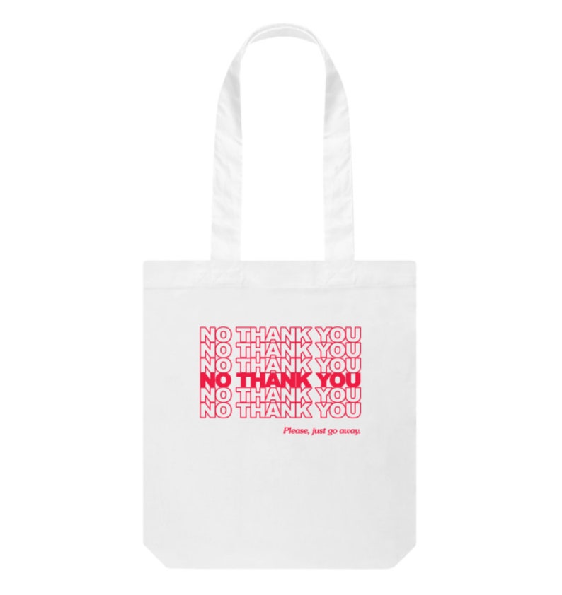 Please Just Go Away Cotton Tote \u2022 Ethically Produced Organic Cotton Tee Wind-Powered Production Tote Bag \u2022 No Thank You Vegetable Inks