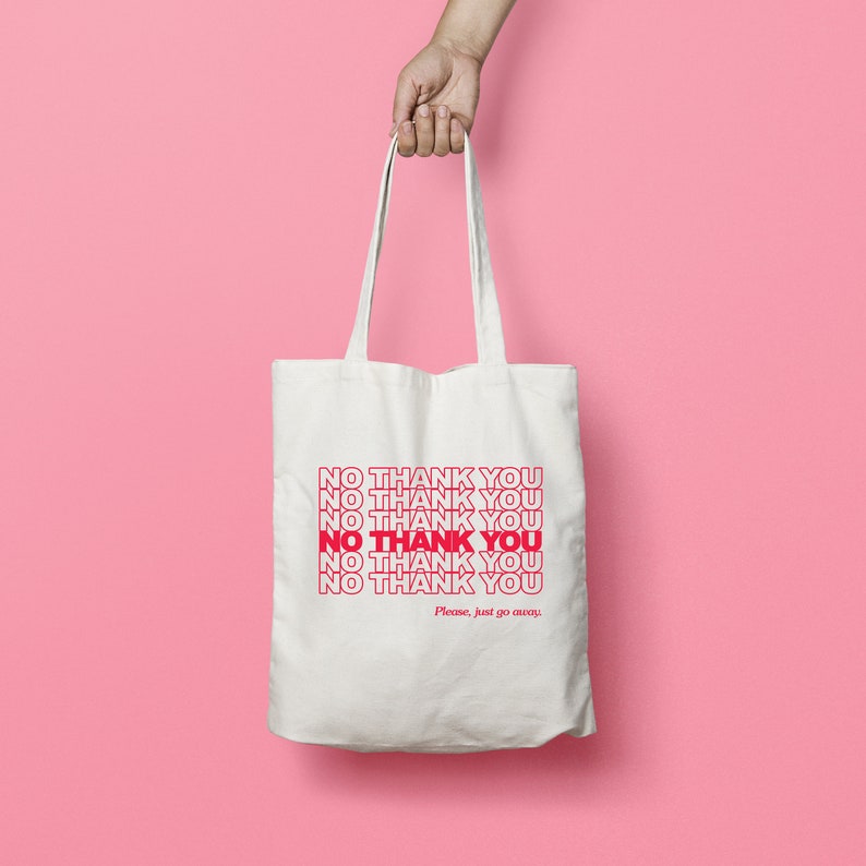Please Just Go Away Cotton Tote \u2022 Ethically Produced Organic Cotton Tee Wind-Powered Production Tote Bag \u2022 No Thank You Vegetable Inks