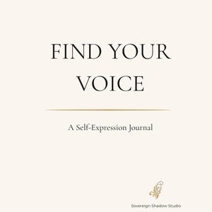 May include: A cream-coloured journal cover with the words "FIND YOUR VOICE" in a classic serif font. Below, it reads "A Self-Expression Journal." The Sovereign Shadow Studio logo is at the bottom.