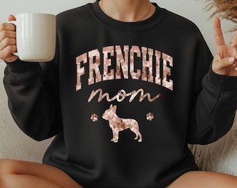 Frenchie Mom Sweatshirt, French Bulldog Mom Shirt, Dog Mom Sweatshirt, Cute Frenchie Gift, Floral Dog Lover Sweatshirt, Pet Mom Gift