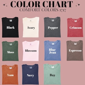May include: Color chart of Comfort Colors 1717 t-shirts. The shirts are displayed in various colors, including black, ivory, pepper, crimson, moss, blossom, blue jean, espresso, yam, navy, and bay. The text "COLOR CHART" is at the top.