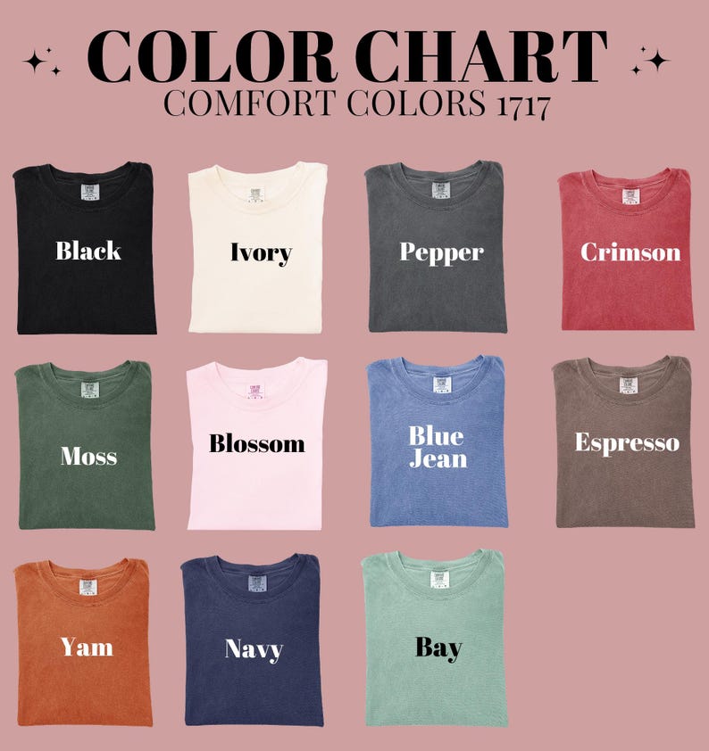 May include: Color chart of Comfort Colors 1717 t-shirts. The shirts are displayed in various colors, including black, ivory, pepper, crimson, moss, blossom, blue jean, espresso, yam, navy, and bay. The text "COLOR CHART" is at the top.
