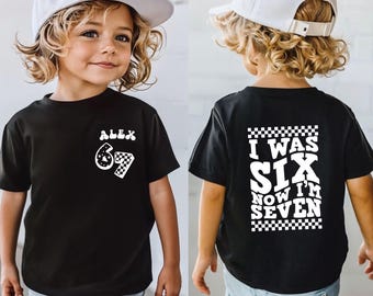 Custom Birthday Shirt Any Age, I Was Six Now I’m Seven Shirt, Personalized Kids Birthday Outfit