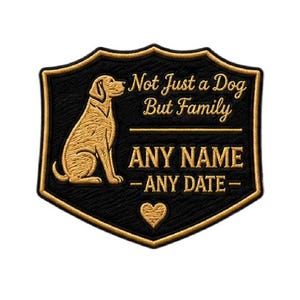 May include: Black and gold embroidered patch with a dog illustration and the text "Not Just a Dog But Family." The patch includes space for a name and date, and a heart symbol.
