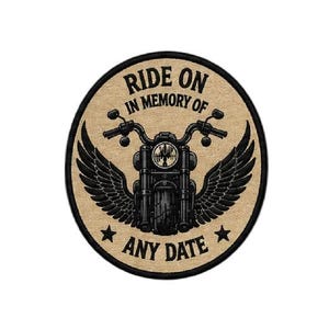 May include: A circular patch featuring a black motorcycle with wings, set against a tan background. The text "RIDE ON IN MEMORY OF ANY DATE" is displayed in a black font, with a black border.