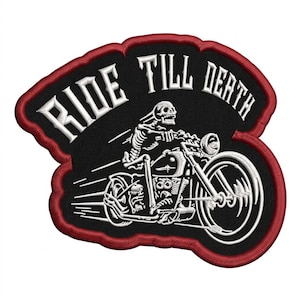 May include: Embroidered patch featuring a skeleton riding a motorcycle. The patch is black with a red border and white text that reads "RIDE TILL DEATH". The motorcycle and skeleton are also white.