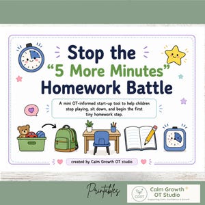May include: A colorful printable with the text "Stop the '5 More Minutes' Homework Battle." The image includes illustrations of a clock, star, heart, toys, backpack, desk, book, and pencil. Created by Calm Growth OT Studio.