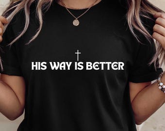 His Way Is Better png, Christian Shirt, Simple Christian Png, Religious Shirt Png, Worship Shirt, Gift for Christian, Cross png jpg
