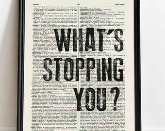 What's stopping you print, motivational wall art, motivational quote print,book art print, custom print, quote book art, office decor