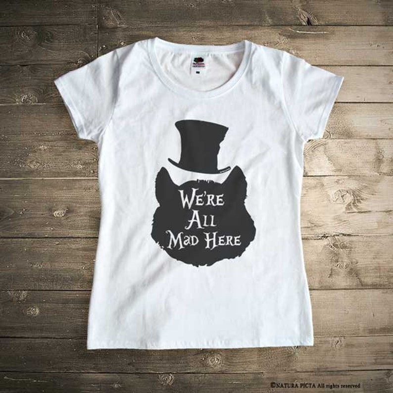 We're all mad here Cheshire cat tee,funny Alice in Wonderland T-Shirt,cool tees, graphic tees,Xmas gift, family travael tee, vacation tee image 2