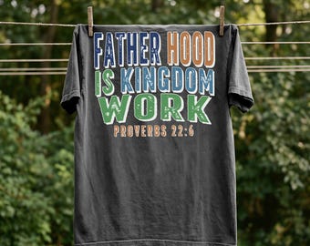 Fatherhood Is Kingdom Work Comfort Colors Shirt, Christian Dad T-shirt, Bible Verse Tee, Fathers Day Gifts