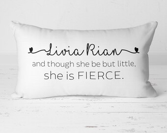 Personalized Name Pillow, Girls Name Pillow, Customized Pillow, Baby Name Pillow, Though She Be But Little She Is Fierce Pillow, 20-014