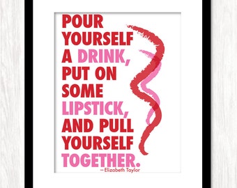 POUR YOURSELF a DRINK Quote, Elizabeth Taylor Quote, Typographic Poster, Typography Print, Art Print, Dorm Room Decor, Women Decor