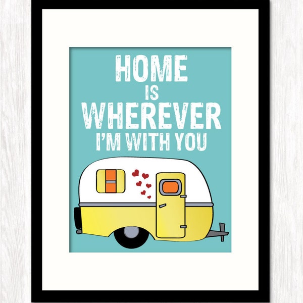 Home Is Wherever I'm With You & Camper, Typography Print, Love Quote Print, Caravan Print, Wall Decor, CHOICE OF COLORS