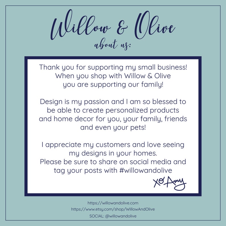 Puede incluir: Una imagen de texto con fondo azul y texto blanco. El texto dice "Willow & Olive sobre nosotros: &iexcl;Gracias por apoyar mi peque&ntilde;o negocio! Cuando compras en Willow & Olive, est&aacute;s apoyando a nuestra familia! El dise&ntilde;o es mi pasi&oacute;n y estoy tan agradecida de poder crear productos personalizados y decoraci&oacute;n para el hogar para ti, tu familia, amigos e incluso tus mascotas! Agradezco a mis clientes y me encanta ver mis dise&ntilde;os en sus hogares. Aseg&uacute;rate de compartir en las redes sociales y etiqueta tus publicaciones con #willowandolive xo Amy https://willowandolive.com https://www.etsy.com/shop/WillowAndOlive SOCIAL: @willowandolive"