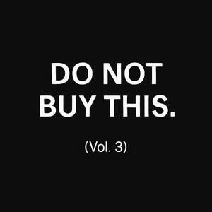 Könnte beinhalten: Schwarzer Hintergrund mit weißem Text, der "DO NOT BUY THIS." lautet. Darunter steht "(Vol. 3)". Der Text ist fett und in einer serifenlosen Schriftart.