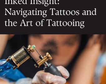 Inked Insight: Tattoos und die Kunst des Tätowierens verstehen
