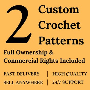 May include: A square graphic with a solid orange background featuring black text that reads: 2 Custom Crochet Patterns, Full Ownership & Commercial Rights Included, FAST DELIVERY, HIGH QUALITY, SELL ANYWHERE, and 24/7 SUPPORT.