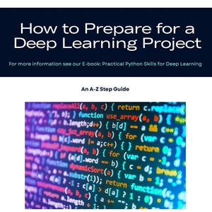 May include: A digital graphic with the title "How to Prepare for a Deep Learning Project" in white text on a dark blue background. Below, the text "An A-Z Step Guide" is displayed. The image includes a close-up of computer code in shades of blue, purple, and green.