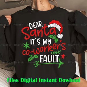 May include: Black sweatshirt with the text "DEAR Santa IT'S MY co-worker's FAULT" in red and white, with green accents and a Santa hat graphic. The phrase "Files Digital Instant Download" is at the bottom.
