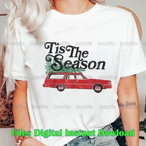 May include: White t-shirt featuring a red station wagon carrying a Christmas tree, with the text "Tis The Season" in black. The phrase "Files Digital Instant Dowload" is printed at the bottom in green.