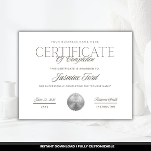 May include: A white certificate with stylish lettering. The text reads "CERTIFICATE Of Completion" and includes the recipient's name, Jasmine Ford, and the date, June 22, 2026. A seal and the instructor's name are also present. The bottom text says "INSTANT DOWNLOAD I FULLY CUSTOMIZABLE".