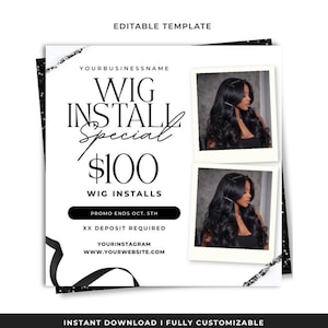 May include: A white and black promotional graphic for wig installs. The text reads "Wig Install Special $100" with additional details. Two photos of a person with long, dark hair are included. The graphic is an editable template.