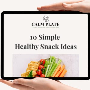 May include: A tablet displays a graphic with the text "CALM PLATE" and "10 Simple Healthy Snack Ideas." The image below shows a plate of snacks including crackers, cherry tomatoes, celery, and carrot sticks.