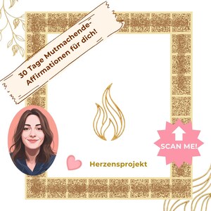 Könnte beinhalten: Eine digitale Grafik mit einem goldenen Flammensymbol, einem Porträt, einem rosa Herz und einem rosa Stern mit dem Text SCAN ME! und einem Pfeil. Der Text 30 Tage Mutmachende-Affirmationen für dich! und Herzensprojekt sind enthalten.